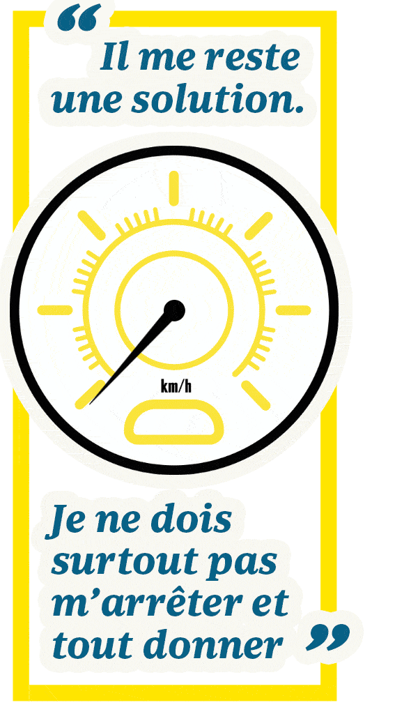 «&nbsp;Il me reste une solution. Je ne dois surtout pas m’arrêter et tout donner.&nbsp;»
